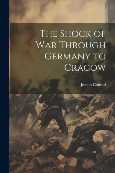 The Shock Of War Through Germany To Cracow