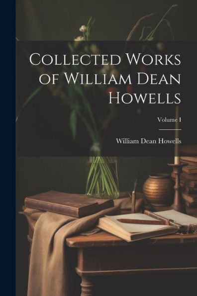 Collected Works Of William Dean Howells; Volume I