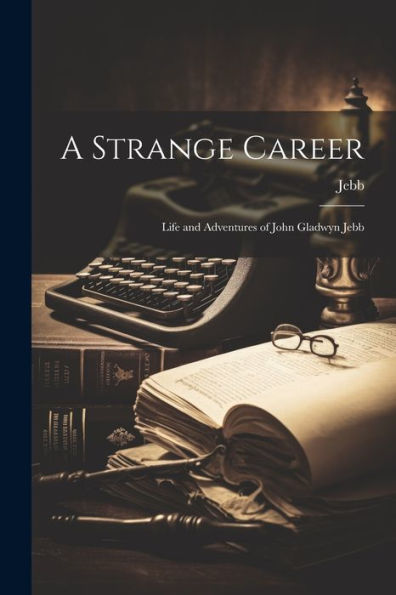 A Strange Career: Life And Adventures Of John Gladwyn Jebb