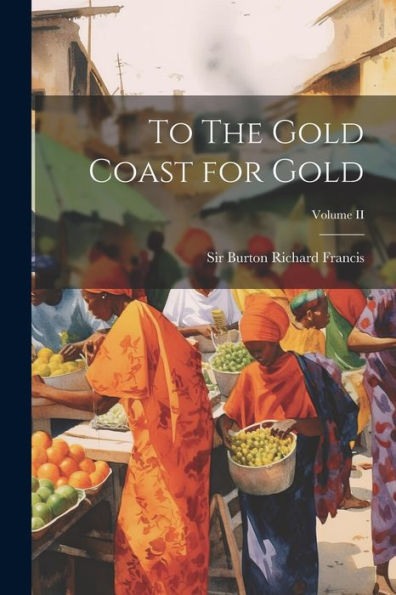 To The Gold Coast For Gold; Volume Ii