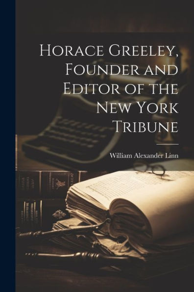 Horace Greeley, Founder And Editor Of The New York Tribune