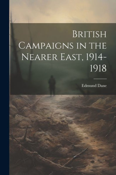 British Campaigns In The Nearer East, 1914-1918