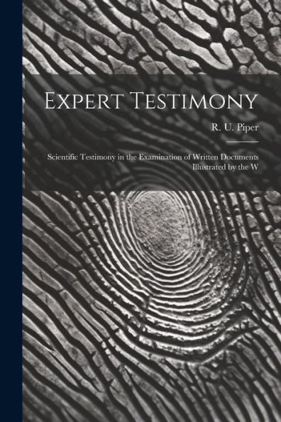 Expert Testimony: Scientific Testimony In The Examination Of Written Documents Illustrated By The W