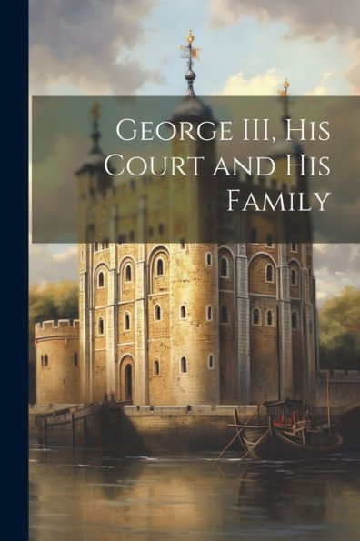 George Iii, His Court And His Family