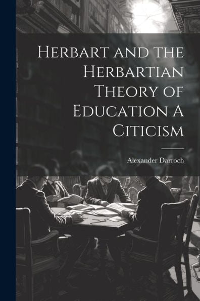 Herbart And The Herbartian Theory Of Education A Citicism