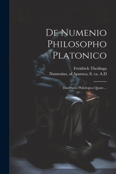De Numenio Philosopho Platonico [Microform]: Dissertatio Philologica Quam ... (Ancient Greek Edition)