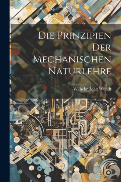 Die Prinzipien Der Mechanischen Naturlehre (German Edition) - 9781021417183