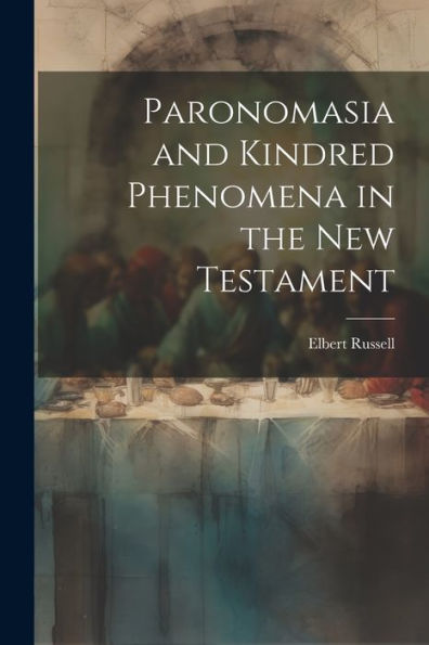 Paronomasia And Kindred Phenomena In The New Testament