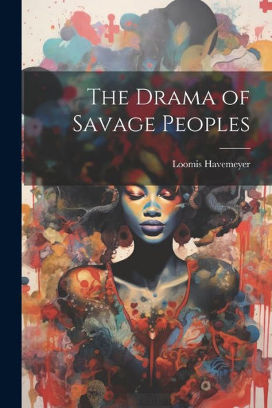 The Drama Of Savage Peoples