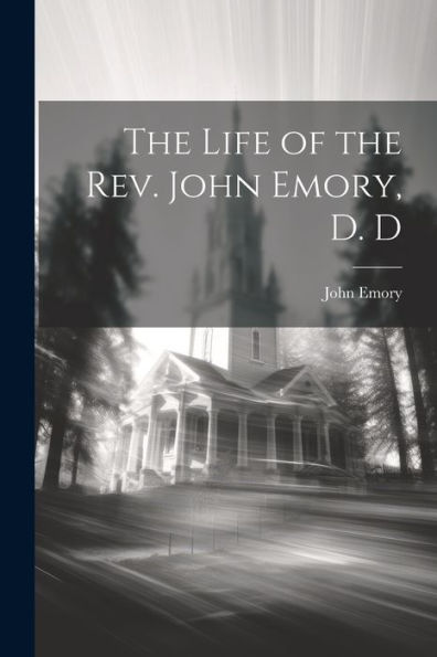 The Life Of The Rev. John Emory, D. D