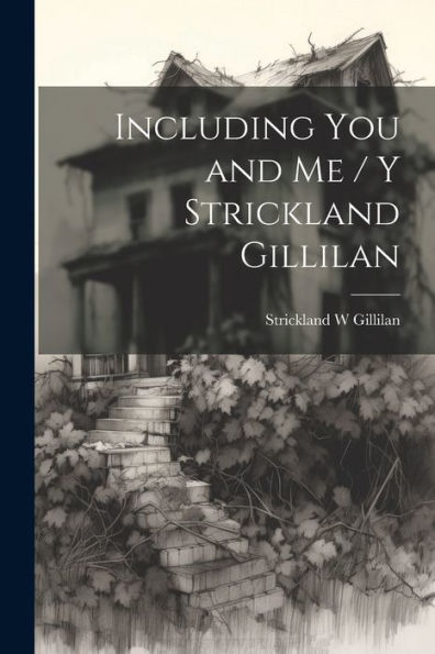 Including You And Me / Y Strickland Gillilan