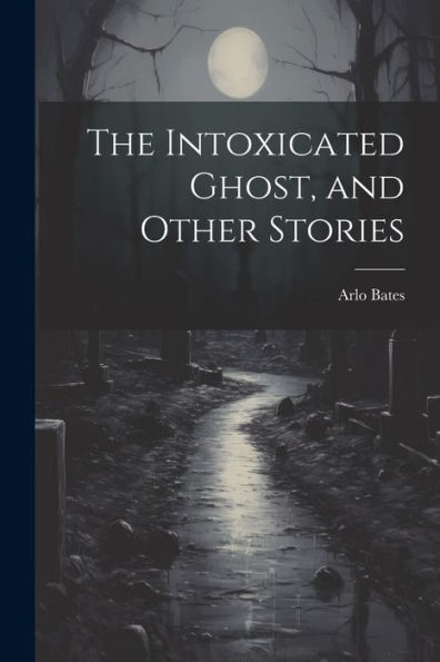 The Intoxicated Ghost, And Other Stories