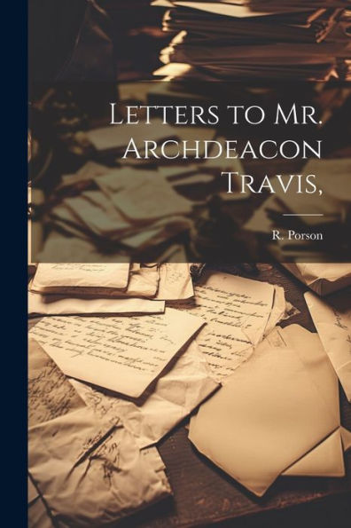 Letters To Mr. Archdeacon Travis,
