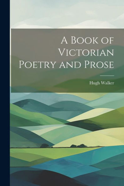 A Book Of Victorian Poetry And Prose