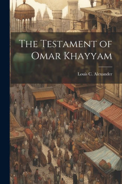 The Testament Of Omar Khayyam