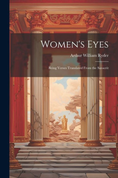 Women's Eyes: Being Verses Translated From The Sanscrit