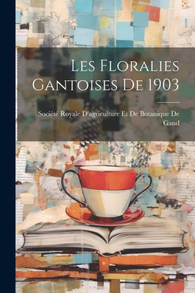 Les Floralies Gantoises De 1903 (French Edition) - 9781021422828