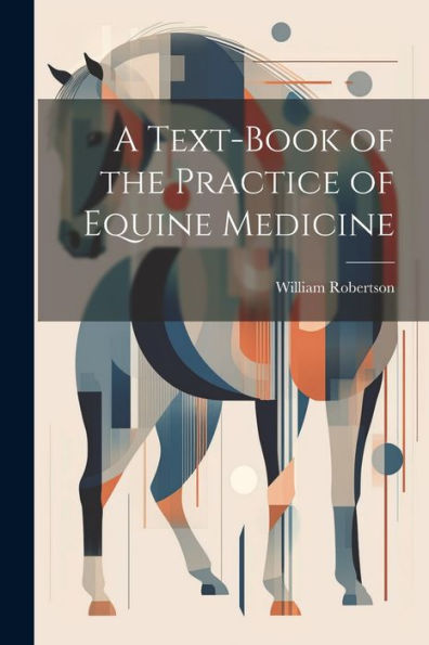 A Text-Book Of The Practice Of Equine Medicine