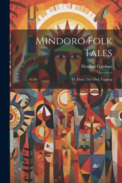 Mindoro Folk Tales: Tr. From The Oral Tagalog
