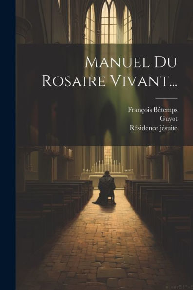 Manuel Du Rosaire Vivant... (French Edition)