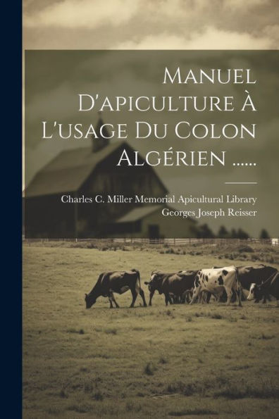 Manuel D'Apiculture À L'Usage Du Colon Algérien ...... (French Edition)