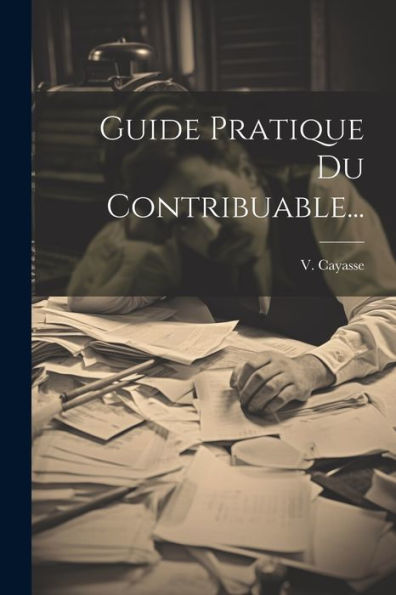 Guide Pratique Du Contribuable... (French Edition)