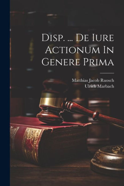 Disp. ... De Iure Actionum In Genere Prima