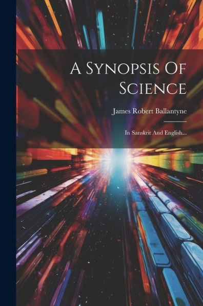 A Synopsis Of Science: In Sanskrit And English... (Hindi Edition)
