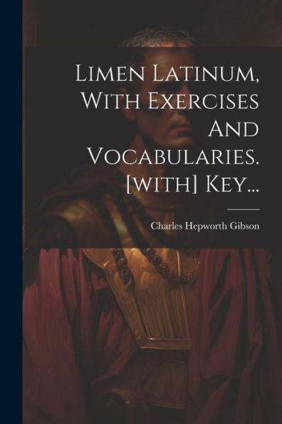 Limen Latinum, With Exercises And Vocabularies. [With] Key... (Latin Edition)