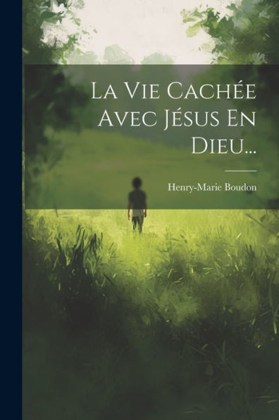 La Vie Cachée Avec Jésus En Dieu... (French Edition)