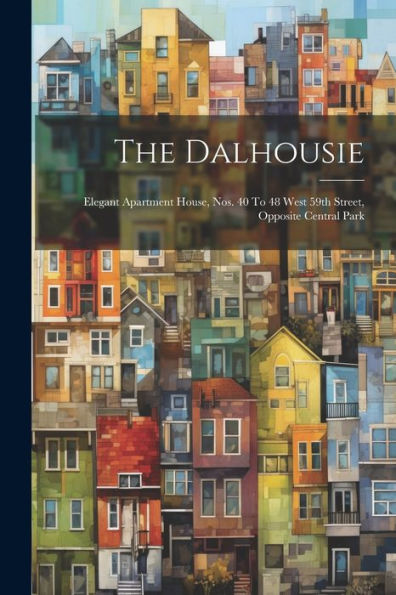 The Dalhousie: Elegant Apartment House, Nos. 40 To 48 West 59Th Street, Opposite Central Park