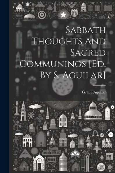 Sabbath Thoughts And Sacred Communings [Ed. By S. Aguilar]