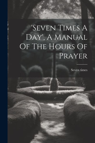 seven Times A Day', A Manual Of The Hours Of Prayer