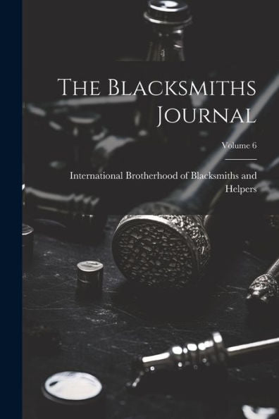The Blacksmiths Journal; Volume 6