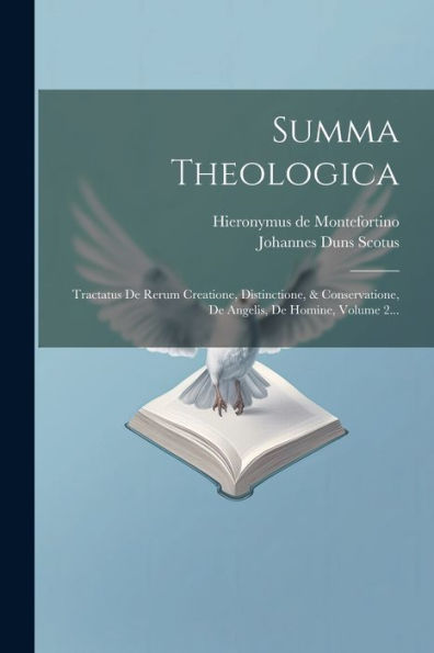 Summa Theologica: Tractatus De Rerum Creatione, Distinctione, & Conservatione, De Angelis, De Homine, Volume 2... (Latin Edition)