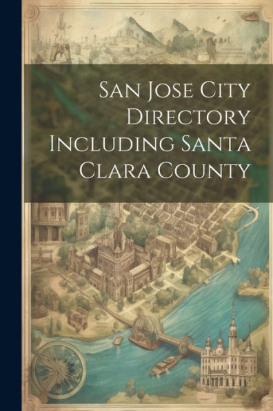 San Jose City Directory Including Santa Clara County