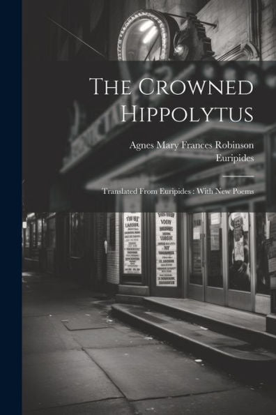 The Crowned Hippolytus: Translated From Euripides: With New Poems