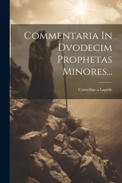 Commentaria In Dvodecim Prophetas Minores... (Latin Edition)