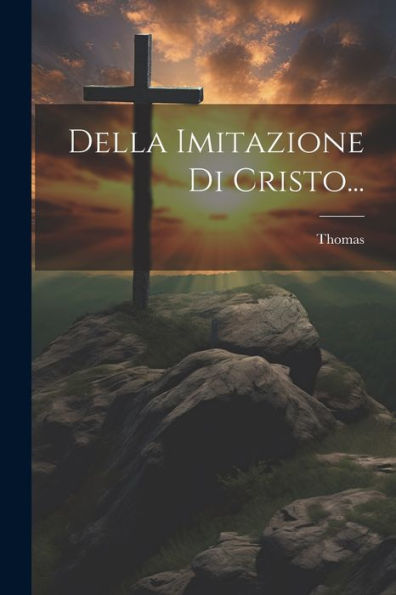 Della Imitazione Di Cristo... (Italian Edition)