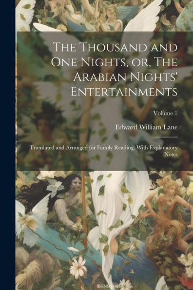 The Thousand And One Nights, Or, The Arabian Nights' Entertainments: Translated And Arranged For Family Reading, With Explanatory Notes; Volume 1
