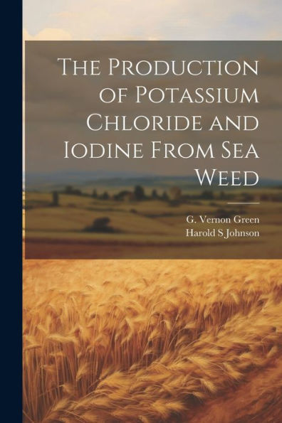 The Production Of Potassium Chloride And Iodine From Sea Weed