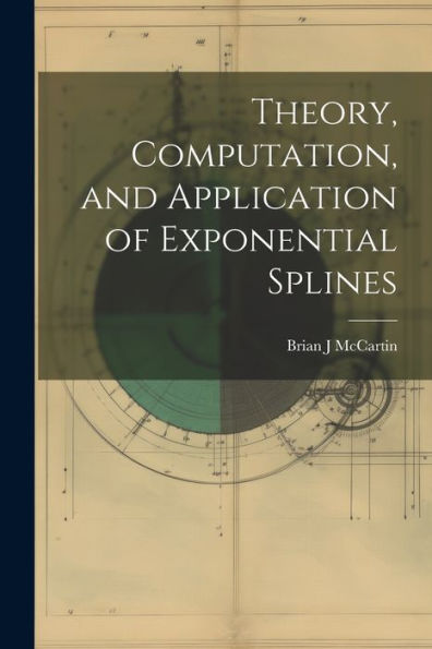 Theory, Computation, And Application Of Exponential Splines