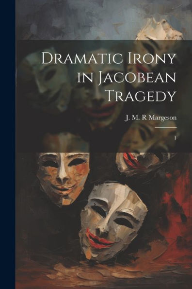 Dramatic Irony In Jacobean Tragedy: 1
