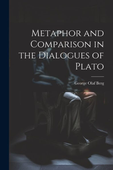 Metaphor And Comparison In The Dialogues Of Plato