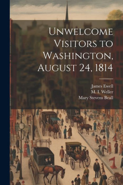Unwelcome Visitors To Washington, August 24, 1814