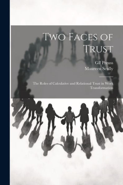 Two Faces Of Trust: The Roles Of Calculative And Relational Trust In Work Transformation