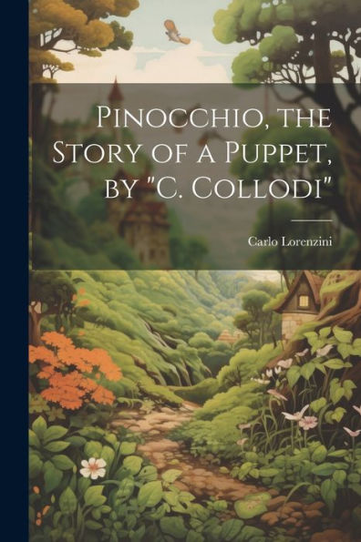 Pinocchio, The Story Of A Puppet, By "C. Collodi"