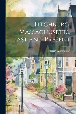 Fitchburg, Massachusetts, Past And Present