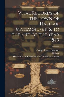 Vital Records Of The Town Of Halifax, Massachusetts, To The End Of The Year 1849