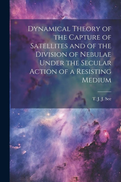 Dynamical Theory Of The Capture Of Satellites And Of The Division Of Nebulae Under The Secular Action Of A Resisting Medium